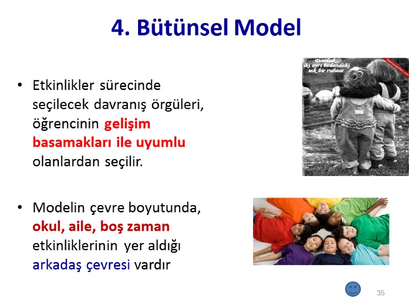 4. Bütünsel Model Etkinlikler sürecinde seçilecek davranış örgüleri, öğrencinin gelişim basamakları ile uyumlu olanlardan